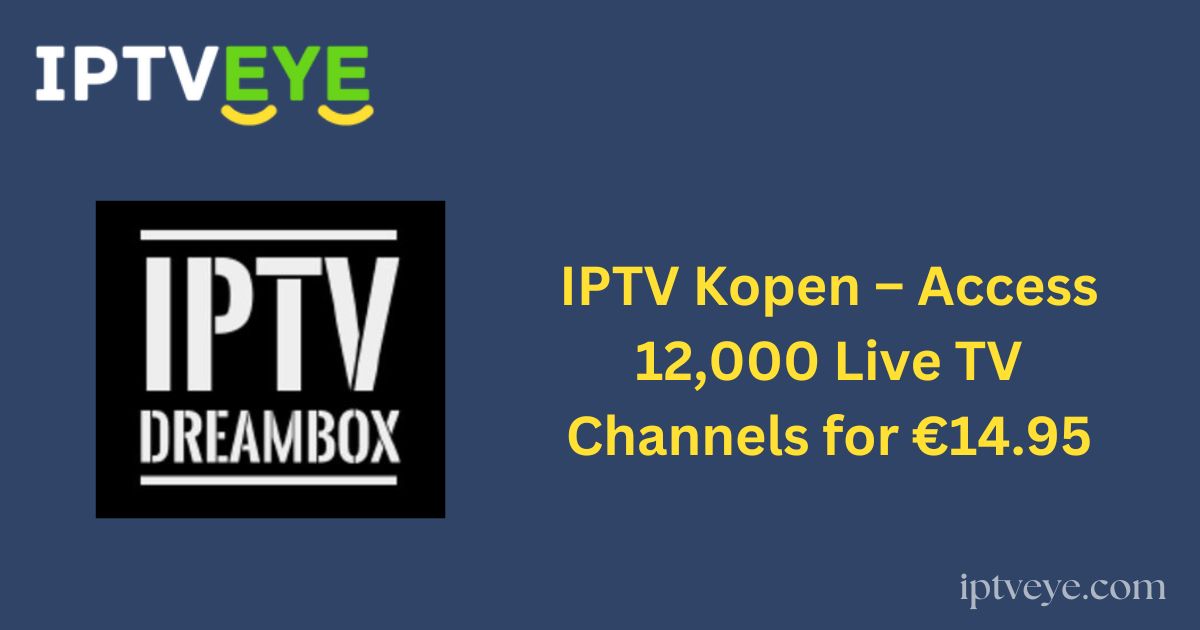 IPTV Kopen – Access 12,000 Live TV Channels for €14.95