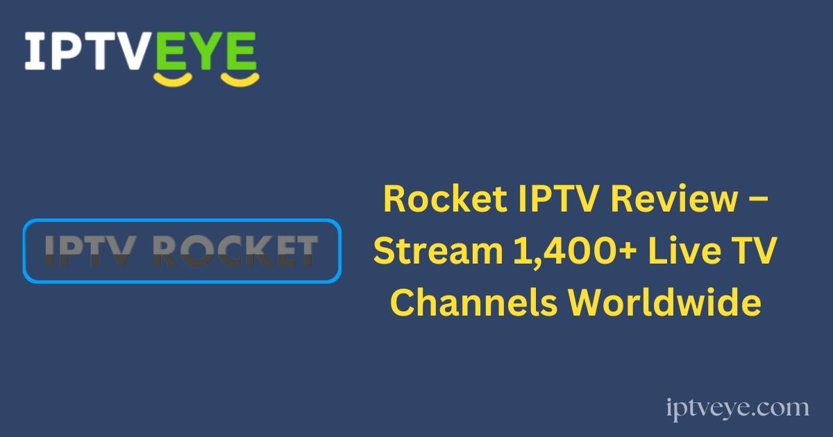 Rocket IPTV Review – Stream 1,400+ Live TV Channels Worldwide