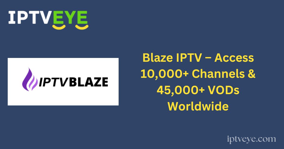 Blaze IPTV – Access 10,000+ Channels & 45,000+ VODs Worldwide