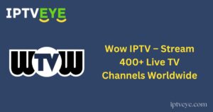 Wow IPTV – Stream 400+ Live TV Channels Worldwide