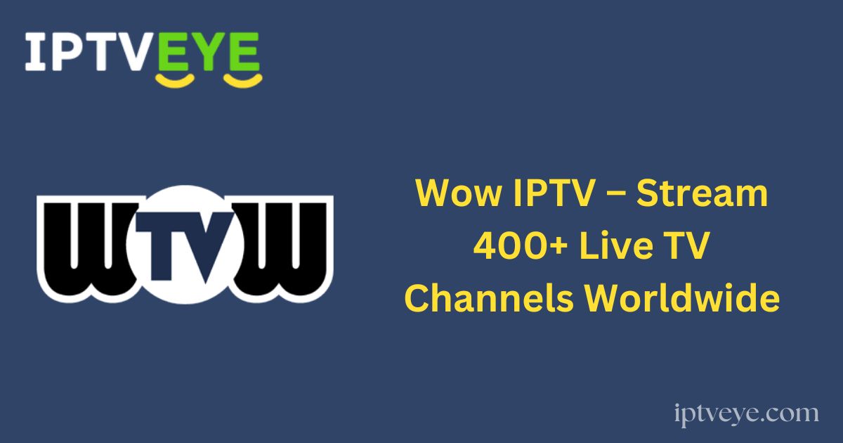 Wow IPTV – Stream 400+ Live TV Channels Worldwide