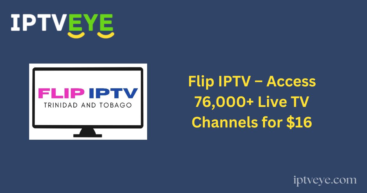 Flip IPTV – Access 76,000+ Live TV Channels for $16