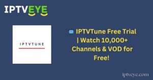 📺 IPTVTune Free Trial | Watch 10,000+ Channels & VOD for Free!