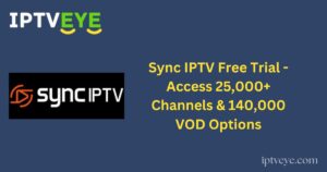 Sync IPTV Free Trial - Access 25,000+ Channels & 140,000 VOD Options