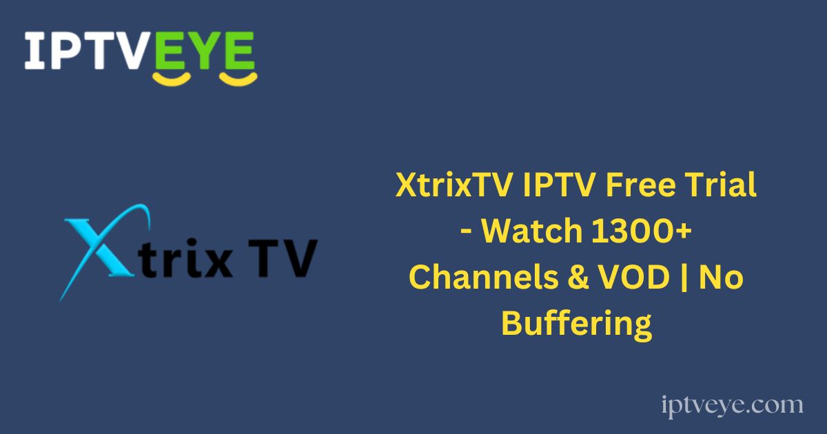 XtrixTV IPTV Free Trial - Watch 1300+ Channels & VOD | No Buffering