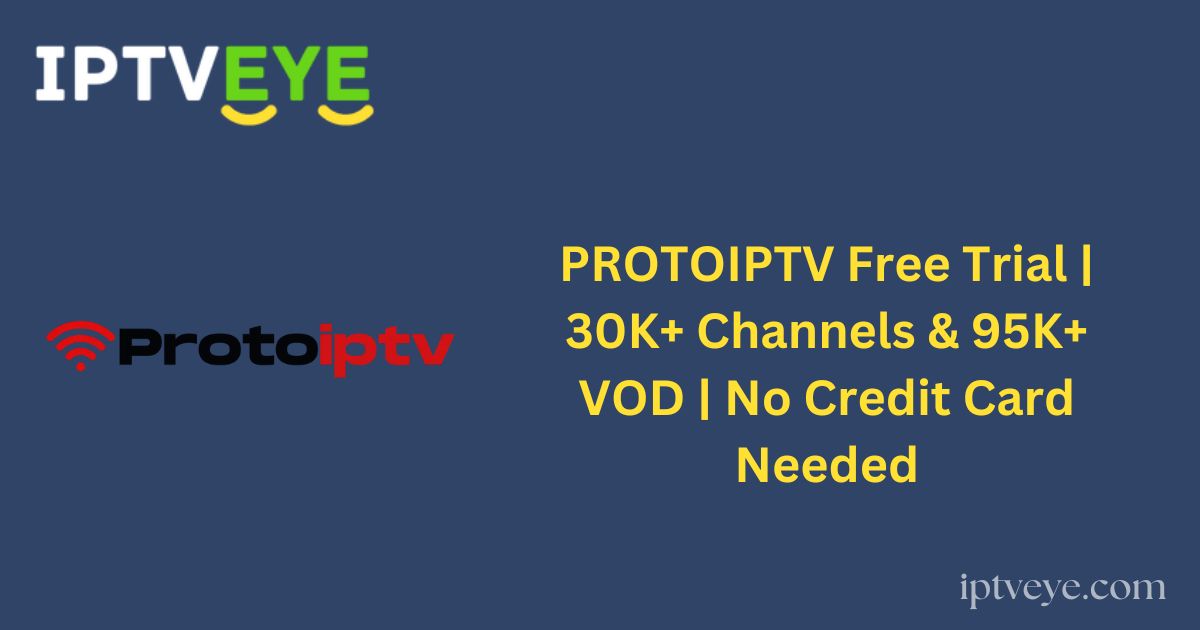 PROTOIPTV Free Trial | 30K+ Channels & 95K+ VOD | No Credit Card Needed