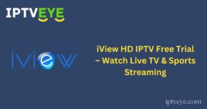 iView HD IPTV Free Trial – Watch Live TV & Sports Streaming